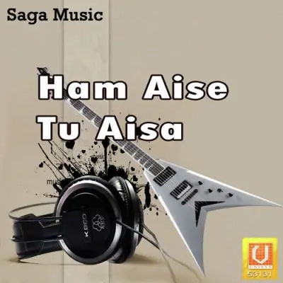 Ham Aise Tu Aisa