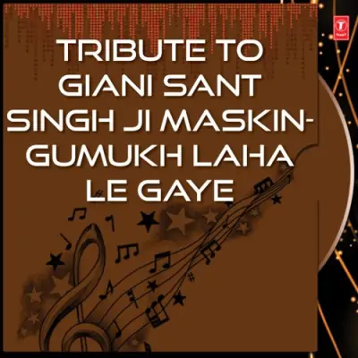 Tribute To Giani Sant Singh Ji MaskinGumukh Laha Le Gaye (2005) Mp3 Songs