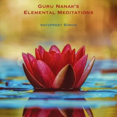 Guru Nanaks Elemental Meditations (2018) Mp3 Songs