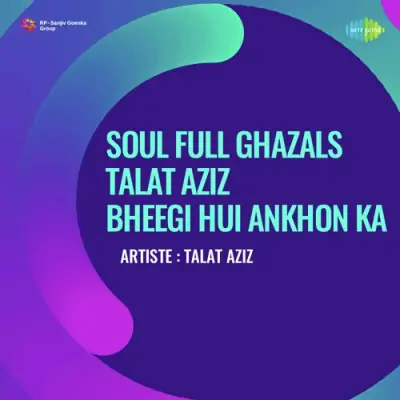 Soul Full Ghazals Talat Aziz Bheegi Hui Ankhon Ka Original Album Name Saughaat (1986) Mp3 Songs